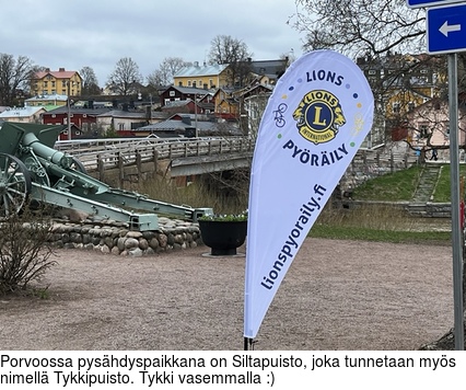 Porvoossa pyshdyspaikkana on Siltapuisto, joka tunnetaan mys nimell Tykkipuisto. Tykki vasemmalla :)